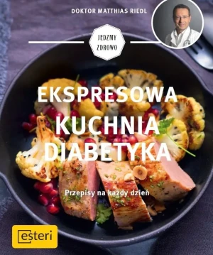 Ekspresowa kuchnia diabetyka. Przepisy na każdy dzień - Matthias Riedl - książka