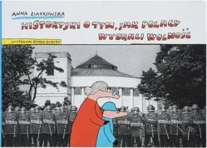Historyjki o tym, jak Polacy wybrali wolność - Anna Ziarkowska - książka