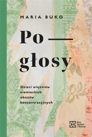 Pogłosy. Dzieci więźniów niemieckich obozów - Maria Buko - książka
