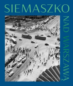 Nad Warszawą. Fotografie z lat 50 i 60 - Zbyszko Siemaszko - książka