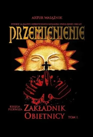 Zakładnik obietnicy. Przemienienie. Tom 1 - Wasążnik Artur - książka