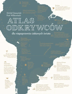 Atlas odkrywców dla niepoprawnie ciekawych świata - Piotr Wilkowiecki - książka