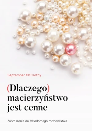 Dlaczego macierzyństwo jest cenne - September McCarthy - książka