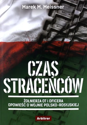 Czas straceńców. Żołnierza OT i oficera opowieść o wojnie polsko-rosyjskiej - Marek M. Meissner - książka