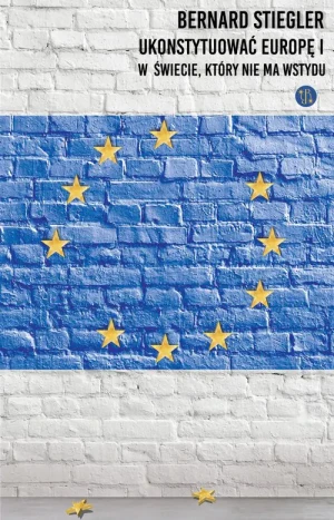 Ukonstytuować Europę. - Bernard Stiegler - książka