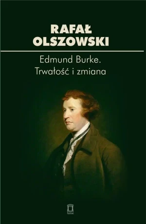 Edmund Burke. Trwałość i zmiana - Rafał Olszowski - książka