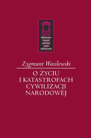 O życiu i katastrofach cywilizacji narodowej - Zygmunt Wasilewski - książka
