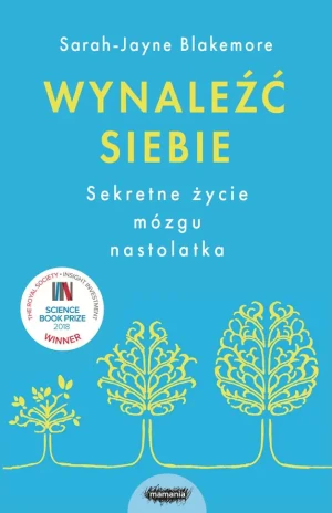 Wynaleźć siebie. Sekretne życie mózgu nastolatka - Sarah-Jayne Blakemore - książka