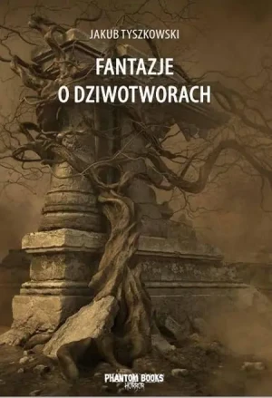 Fantazje o dziwotworach - Jakub Tyszkowski - książka