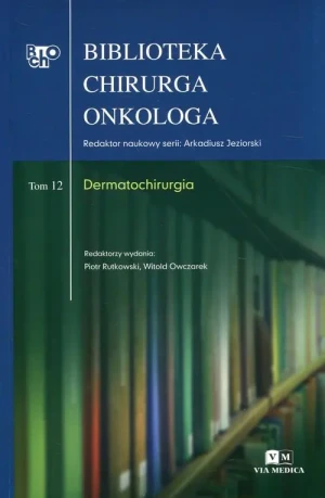 Biblioteka chirurga onkologa. Tom 12. Dermatochirurgia - Witold Owczarek - książka