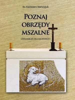Poznaj obrzędy mszalne - ks. Kazimierz Matwiejuk - książka