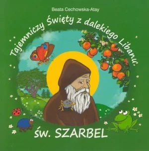 Tajemniczy święty z dalekiego Libanu św Szarbel TW - Beata Cechowska - Atay - książka