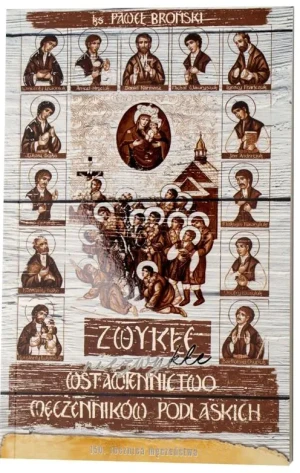 Zwykłe-niezwykłe wstawiennictwo męczenników podlaskich - Paweł Broński - książka
