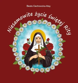 Niesamowite życie świętej Rity - Beata Cechowska-Atay - książka