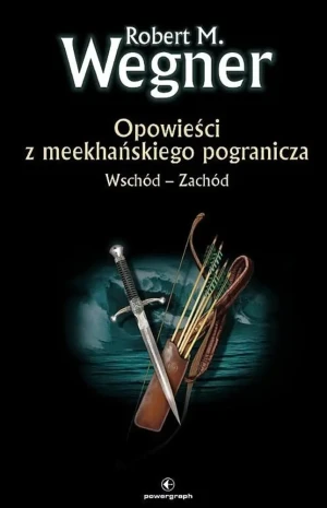 Opowieści z meekhańskiego pogranicza. Wschód-Zachód. Tom 2 - Robert M. Wegner - książka