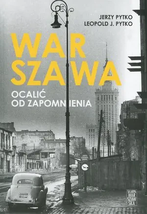 Warszawa. Ocalić od zapomnienia - Jerzy Pytko, Leopold J. Pytko - książka