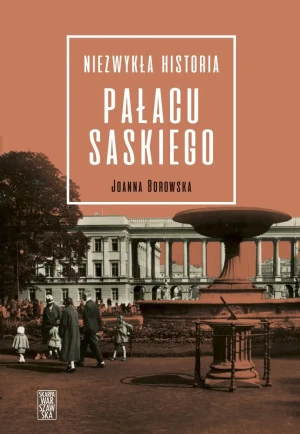 Niezwykła historia pałacu Saskiego - Joanna Borowska - książka