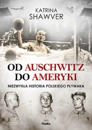 Od Auschwitz do Ameryki. Niezwykła historia polskiego pływaka - Katrina Shawver - książka
