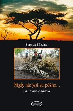 Nigdy nie jest za późno... i inne opowiadania - Sergiusz Mikulicz - książka