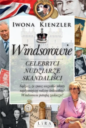Windsorowie. Celebryci, nudziarze, skandaliści - Iwona Kienzler - książka