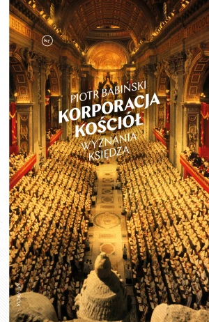Korporacja Kościół. Wyznania księdza - Piotr Babiński - książka