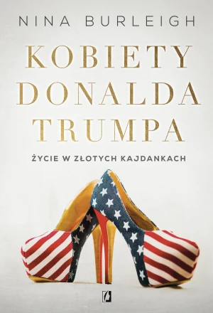 Kobiety Donalda Trumpa. Życie w złotych kajdankach - Nina Burleigh - książka