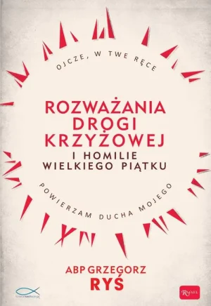 Rozważania Drogi Krzyżowej i Homilie Wielkiego Piątku - abp Grzegorz Ryś - książka