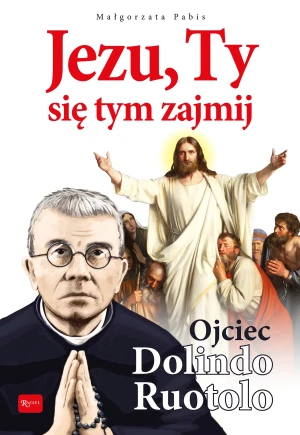 Jezu Ty się tym zajmij, Ojciec Dolindo Ruotolo - Małgorzata Pabis - książka