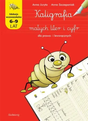 Kaligrafia małych liter i cyfr dla prawo- i leworęcznych - Anna Juryta, Anna Szczepaniak - książka