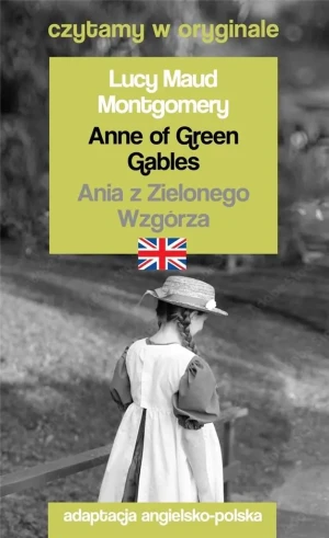 Anne of Green Gables. Ania z Zielonego Wzgórza - Lucy Maud Montgomery - książka