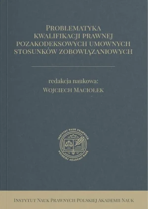 Problematyka kwalifikacji prawnej pozakodeksowych umownych stosunków zobowiązaniowych - Wojciech Maciołek - książka