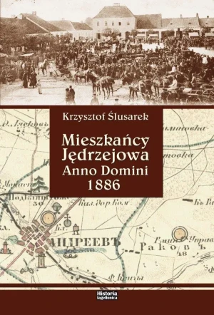 Mieszkańcy Jędrzejowa. Anno Domini 1886 - Ślusarek Krzysztof - książka