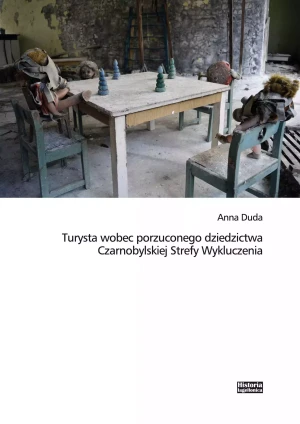 Turysta wobec porzuconego dziedzictwa Czarnobylskiej Strefy Wykluczenia - Anna Duda - książka