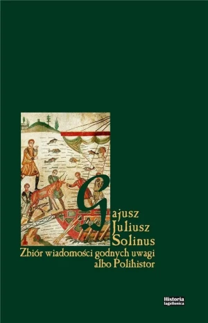 Zbiór wiadomości godnych uwagi albo Polihistor - Gajusz Juliusz Solinus - książka