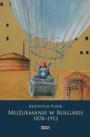 Muzułmanie w Bułgarii 1878-1912 - Krzysztof Popek - książka