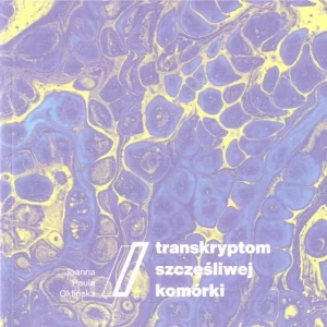 Transkryptom szczęśliwej komórki - Joanna Paula Oklińska - książka