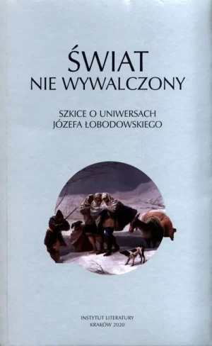 Świat nie wywalczony. Szkice o uniwersach Józefa Łobodowskiego - Dorota Siwor - książka
