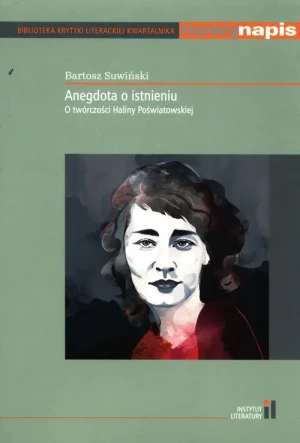 Anegdota o istnieniu. O twórczości Haliny Poświatowskiej - Bartosz Suwiński - książka