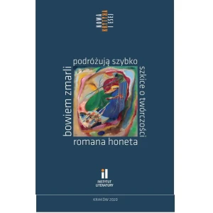 Bowiem zmarli podróżują szybko. Szkice o twórczości Romana Honeta - praca zbiorowa - książka