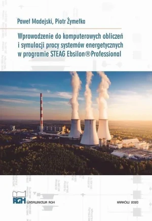 Wprowadzenie do komputerowych obliczeń i stymulacji pracy systemów energetycznych w programie STEAG Ebsilon Professional - Paweł Madejski - książka