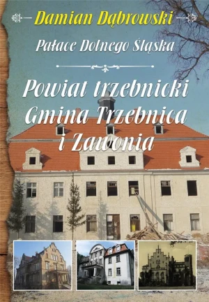 Pałace Dolnego Śląska. Powiat trzebnicki Gmina Trzebnica i Zawonia - Damian Dąbrowski - książka