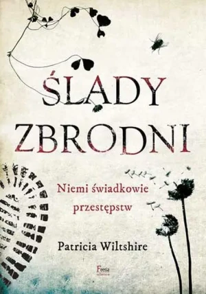 Ślady zbrodni. Niemi świadkowie przestępstw - Patricia Wiltshire - książka