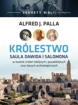 Królestwo Saula Dawida i Salomona - Alfred J. Palla - książka