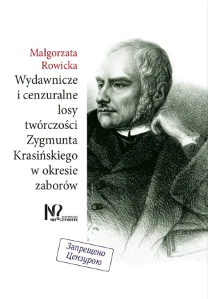 Wydawnicze i cenzuralne losy twórczości Zygmunta Krasińskiego w okresie zaborów - Małgorzata Rowicka - książka