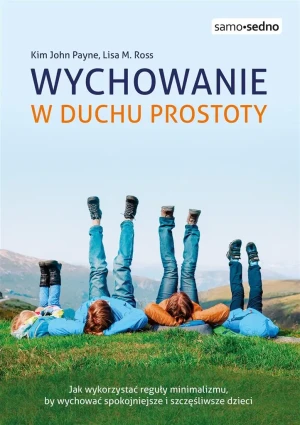 Wychowanie w duchu prostoty - Kim John Payne, Lisa M. Ross, Katarzyna Iwańska - książka
