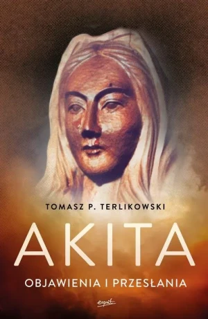 Akita. Objawienia i przesłania - Tomasz P. Terlikowski - książka