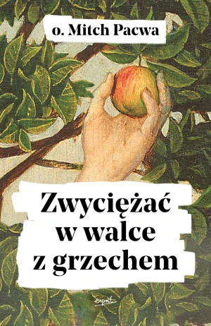 Zwyciężać w walce z grzechem - Mitch Pacwa SJ, Dominika Krupińska - książka