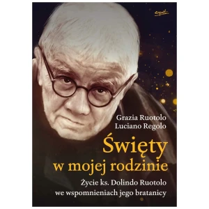 Święty w mojej rodzinie. Życie ks. Dolindo Ruotolo we wspomnieniach jego bratanicy - Grazia Ruotolo, Luciano Regolo - książka