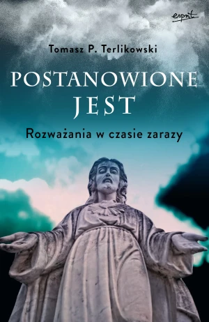 Postanowione jest. Rozważania na czas zarazy - Tomasz P. Terlikowski - książka