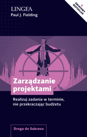 Zarządzanie projektami. Realizuj zadania w terminie, nie przekraczając budżetu - Paul J. Fielding - książka